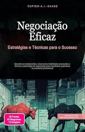 Negociação Eficaz: Estratégias e Técnicas para o Sucesso – Cupido A.I. Saage