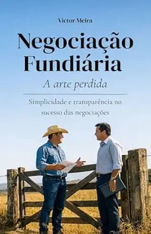 Negociação Fundiária – Arte Perdida: Simplicidade e transparência podem ser o sucesso de uma negociação. – Victor Meira