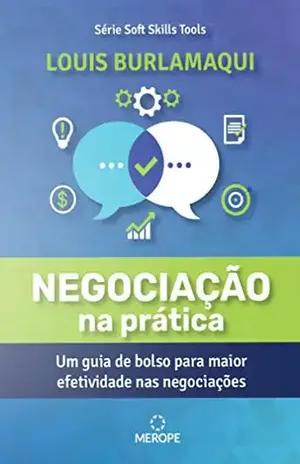 Negociação na Prática: Um guia de bolso para maior efetividade nas negociações (Soft Skills Tools Livro 1) - Louis Burlamaqui