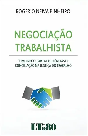 Negociação Trabalhista – Rogerio Neiva. Pinheiro