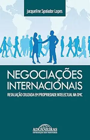 NEGOCIAÇÕES INTERNACIONAIS: Retaliação Cruzada em Propriedade Intelectual na OMC – Jacqueline Spolador Lopes