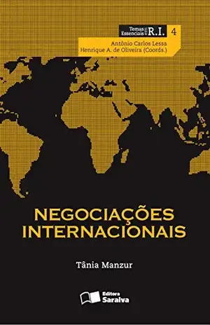 Negociações Internacionais - TANIA MARIA PECHIR GOMES MANZUR ANTONIO CARLOS LESSA,HENRIQUE ALTEMANI DE OLIVEIRA