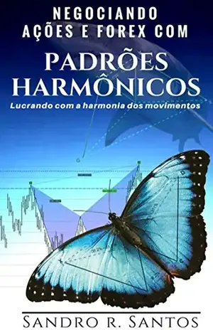 Negociando Ações E Forex Com Padrões Harmônicos - Sandro R. Santos