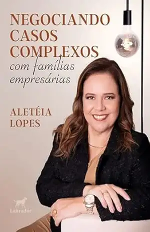 Negociando casos complexos com famílias empresárias – Aletéia Lopes