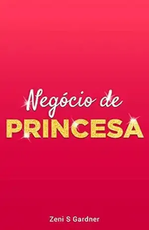 Negócio de Princesa - Zeni Gardner