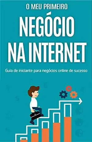NEGÓCIO NA INTERNET: O guia de iniciante para o seu primeiro negócio de sucesso na internet - Breno  Carreira