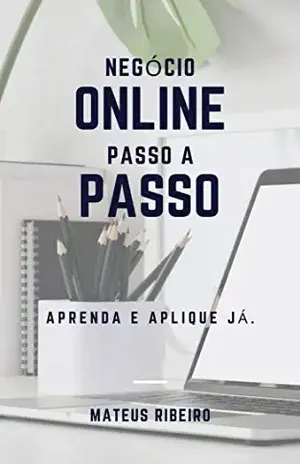 Negócio online passo a passo: Aprenda e aplique já - Mateus Gomes Ribeiro