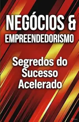 Negócios e empreendedorismo: Segredos do sucesso acelerado - GILBERTO  CORLEONE
