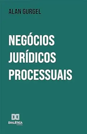 Negócios Jurídicos Processuais – Alan Gurgel