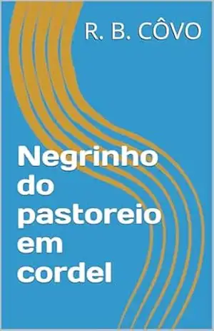 Negrinho do pastoreio em cordel (Lendas brasileiras em cordel) – R. B.  CÔVO