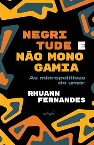 Negritude e não monogamia: as micropolíticas do amor – Rhuann Fernandes