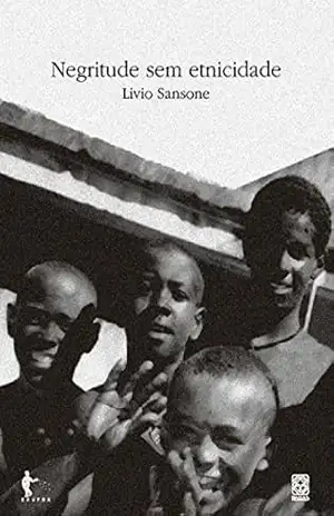 Negritude sem etnicidade: o local e o global nas relações raciais e na produção cultural negra do Brasil – Li­vio Sansone