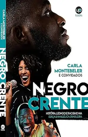 Negro Crente: História, legado e racismo na Igreja Evangélica Brasileira – Carla Montebeler