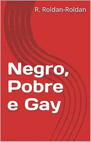 Negro, Pobre e Gay – R. Roldan-Roldan