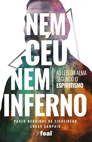 Nem céu nem inferno: as leis da alma segundo o Espiritismo – Paulo Henrique de Figueiredo