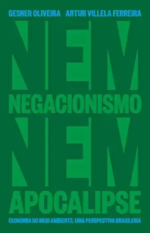 Nem Negacionismo Nem Apocalipse – Economia Do Meio Ambiente: Uma Perspectiva Brasileira - Gesner Oliveira