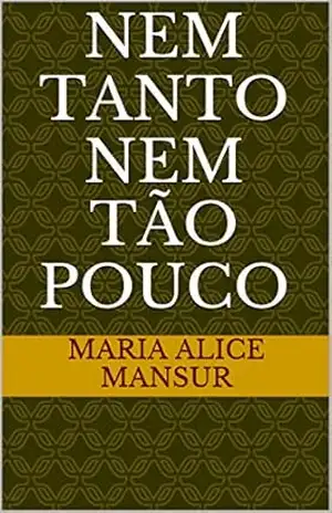 NEM TANTO NEM TÃO POUCO - MARIA ALICE MANSUR