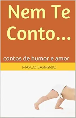 Nem Te Conto...: contos de humor e amor - marco Sarmento