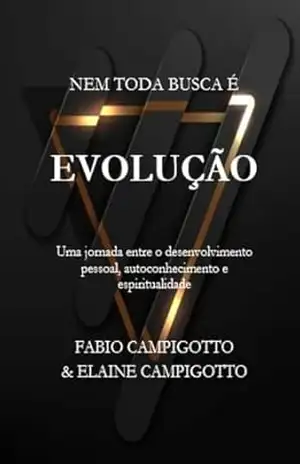 Nem toda busca é evolução: Por que crescer nem sempre é evoluir - Fabio Campigotto