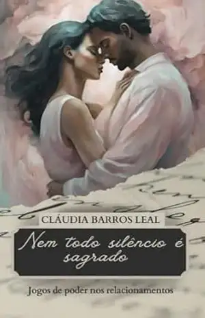 Nem todo silêncio é sagrado: Jogos de Poder nos Relacionamentos – Cláudia Barros Leal