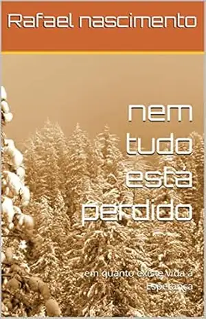 nem tudo está perdido: em quanto existe vida á Esperança – Rafael nascimento