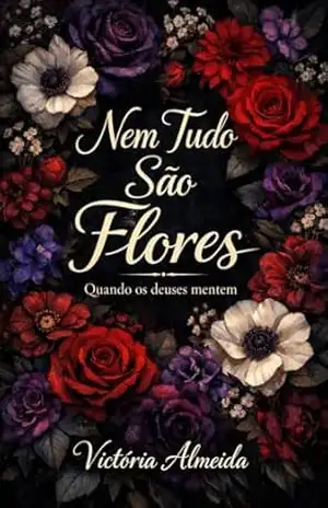 Nem tudo são flores: Quando os deuses mentem – Victória Almeida