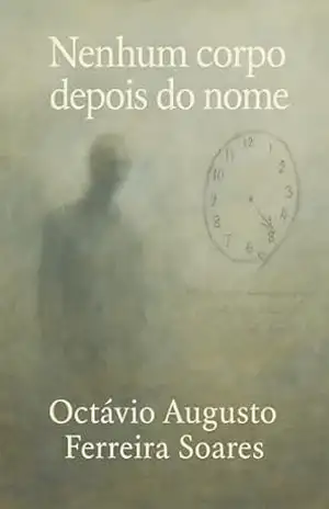 Nenhum corpo depois do nome - Octávio Augusto Ferreira Soares