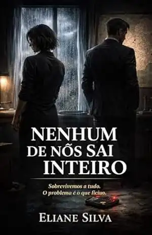 NENHUM DE NÓS SAI INTEIRO: Sobrevivemos a tudo. O problema é o que ficou. (SANGUE & SILÊNCIO Livro 3) - Eliane Silva