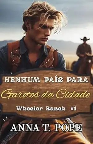 Nenhum País para Garotos da Cidade (No Country for City Boys; Portuguese Translation): Um romance country MM de fogo lento, de inimigos que se tornam amantes (Rancho Wheeler (PT) Livro 1) – Anna T. Pope