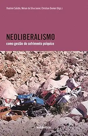 Neoliberalismo como gestão do sofrimento psíquico – Vladimir Safatle