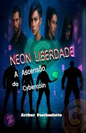 Neon Liberdade: A Ascensão da Cybercoin – Arthur  Paschoalotto