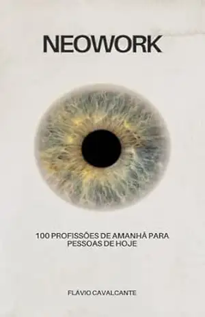 NEOWORK: 100 Profissões de AMANHÃ para pessoas de HOJE - Flavio Cavalcante