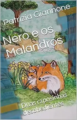 Nero e os Malandros: Duas raposinhas desobedientes - Patrizia Giannone