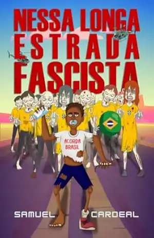 Nessa longa estrada fascista (O Brasil não é para amadores) – Samuel Cardeal