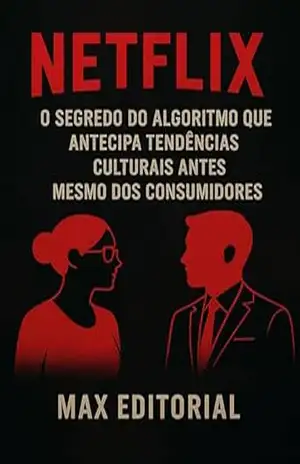 NETFLIX: O SEGREDO DO ALGORITMO QUE ANTECIPA TENDÊNCIAS CULTURAIS ANTES MESMO DOS CONSUMIDORES (GRANDES MARCAS (Aprendizado Rumo ao Sucesso)) - MAX EDITORIAL
