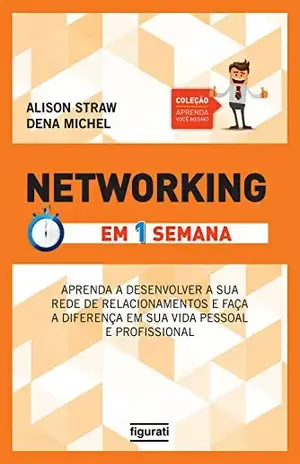 Networking em uma semana (Coleção Aprenda você mesmo) - Alison Straw