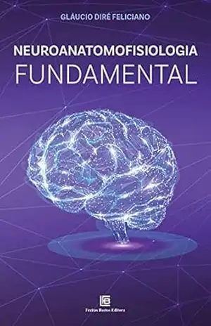 Neuroanatomofisiologia Fundamental – Gláucio Diré Feliciano
