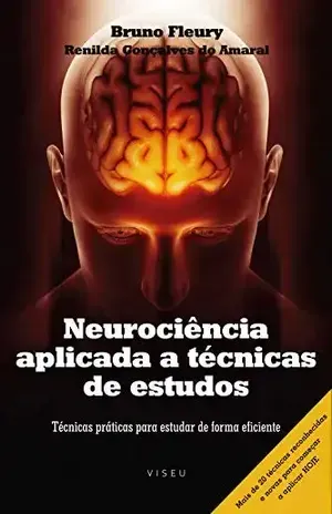 Neurociência aplicada a técnicas de estudos: Técnicas práticas para estudar de forma eficiente – Bruno Fleury