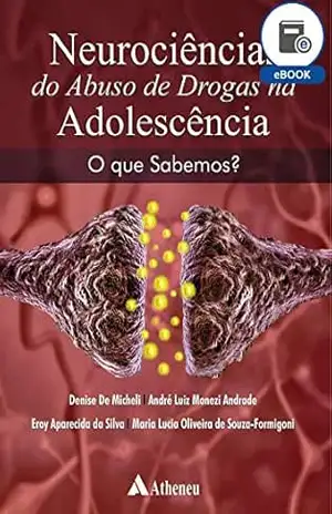 Neurociência do Abuso de Drogas na Adolescência (eBook) – Denise de Micheli