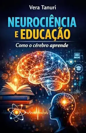 Neurociência e Educação: Como o cérebro aprende – Vera Tanuri