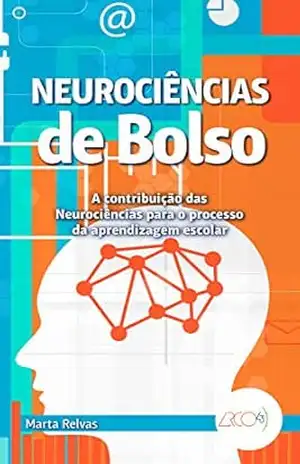Neurociências de bolso: A contribuição das neurociências no processo da aprendizagem escolar – Marta Relvas