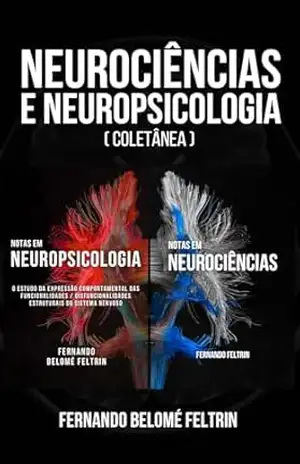 Neurociências e Neuropsicologia: Fernando Belomé Feltrin – Fernando Belomé Feltrin