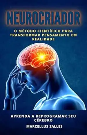 Neurocriador: O Método Científico para Transformar Pensamento em Realidade – MARCELLUS SALLES