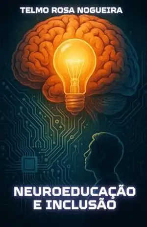 NEUROEDUCAÇÃO E INCLUSÃO: USO DO PHET COLORADO PARA ENSINO–APRENDIZAGEM DA MATEMÁTICA – TELMO ROSA NOGUEIRA