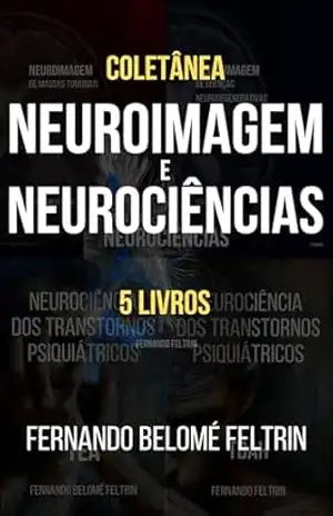 Neuroimagem e Neurociências – Fernando Belomé Feltrin: 5 Livros – Fernando Belomé Feltrin