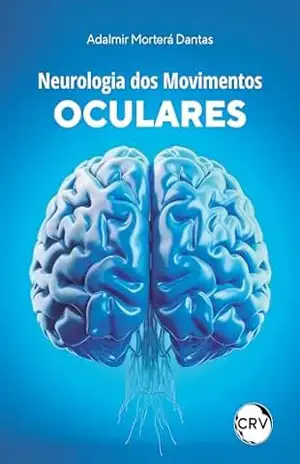 Neurologia dos movimentos oculares – Adalmir Morterá Dantas