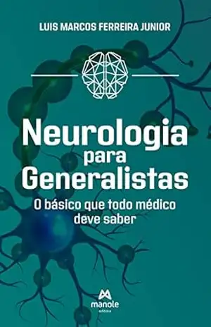 Neurologia para generalistas: o básico que todo médico deve saber - Luis Marcos Ferreira Junior