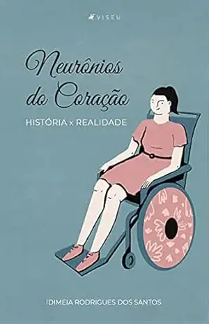 Neurônios do coração: História X Realidade – Idimeia Rodrigues dos Santos
