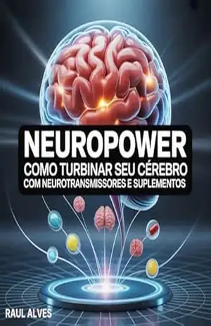 NeuroPower: Como Turbinar Seu Cérebro com Neurotransmissores e Suplementos - RAUL ALVES