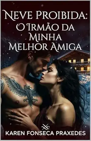 Neve Proibida: O Irmão da Minha Melhor Amiga - Karen Fonseca